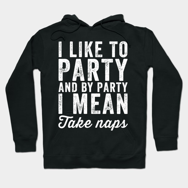 I like to party and by party I mean take naps Hoodie by captainmood